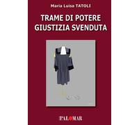 Libri Tatoli Maria Luisa - Trame Di Potere Giustizia Svenduta