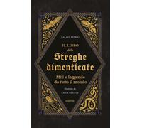 Libri Tátrai Balázs - Il Libro Delle Streghe Dimenticate. Miti E Leggende Da Tut