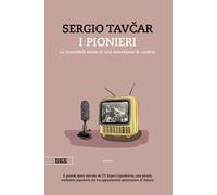 I PIONIERI. LE INCREDIBILI STORIE DI UNA TELEVISIONE DI CONFINE - TAVCAR SERGIO