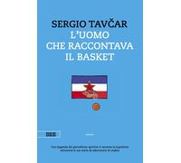 Libri Tavcar Sergio - L' Uomo Che Raccontava Il Basket