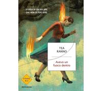 Libri Tea Ranno - Avevo Un Fuoco Dentro. Storia Di Un Dolore Che Non Si Puo Dire