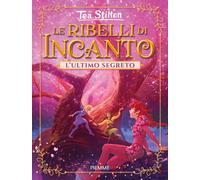 Libri Tea Stilton - L' Ultimo Segreto. Le Ribelli Di Incanto