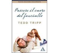 Libri Tedd Tripp - Pascere Il Cuore Del Fanciullo