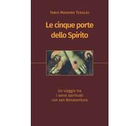Libri Tedoldi Fabio M. - Le Cinque Porte Dello Spirito. Un Viaggio Tra I Sensi S