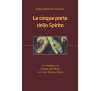 Libri Tedoldi Fabio M. - Le Cinque Porte Dello Spirito. Un Viaggio Tra I Sensi S