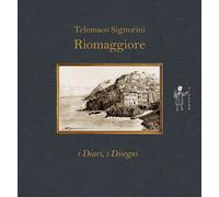 Libri Telemaco Signorini - Riomaggiore. I Diari, I Disegni