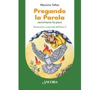 Libri Tellan Massimo - Pregando La Parola. Seminiamo La Pace. Domeniche E Solenn