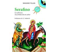 Libri Tellan Massimo - Serafino. La Salvezza Raccontata Da Un Asino