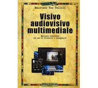 Libri Telloli Maurizio Teo - Visivo Audiovisivo Multimediale. Manuale Didattico