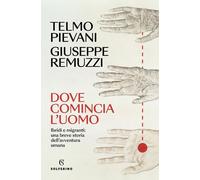 Dove comincia l'uomo. Ibridi e migranti: una breve storia dell'avventura umana