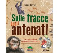 Sulle tracce degli antenati. L'avventurosa storia dell'umanità