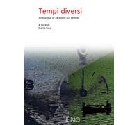 Libri Tempi Diversi. Antologia Di Racconti Sul Tempo