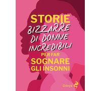 Libri Temporali Anna Bianca - Storie Bizzarre Di Donne Incredibili Per Far Sogna