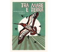 TRA MARE E TERRA. EDIZ. A COLORI - TEN BERGE MARIEKE, MORAAL EVA - EDIZIONI