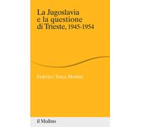 Libri Tenca Montini Federico - La Jugoslavia E La Questione Di Trieste, 1945-195