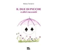 Libri Tenderini Matteo - Il Due Di Picche E Altri Racconti. Ediz. Speciale. Con