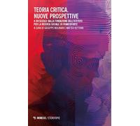 Libri Teoria Critica. Nuove Prospettive. A Un Secolo Dalla Fondazione Dell'istit