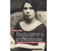 Libri Teresa Noce - Rivoluzionaria Professionale. Autobiografia Di Una Partigian