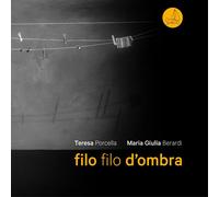 Filo filo d'ombra. Ediz. illustrata - Porcella Teresa