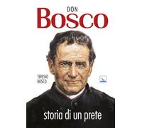 Libri Teresio Bosco - Don Bosco. Storia di un prete - 1998