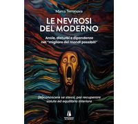 Libri Terranova Marco - Le Nevrosi Del Moderno. Ansie, Disturbi E Dipendenze Nel