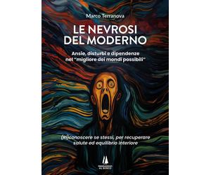 Libri Terranova Marco - Le Nevrosi Del Moderno. Ansie, Disturbi E Dipendenze Nel