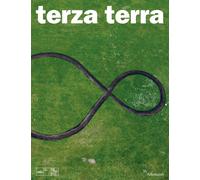 Terza Terra. Michelangelo Pistoletto e Cittadellarte a Villa Manin. Ediz. illustrata
