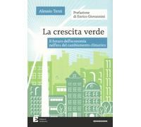 Libri Terzi Alessio - La Crescita Verde. Il Futuro Dell'economia Nell'era Del Ca