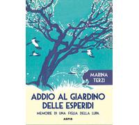 Libri Terzi Marina - Addio Al Giardino Delle Esperidi. Memorie Di Una Figlia Del