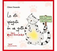 Libri Tessarolo Chiara - La Vita Spiegata Da Un Gatto Multibaleno. Ediz. Integra