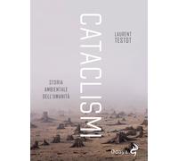 Libri Testot Laurent - Cataclismi. Storia Ambientale Dell'umanita