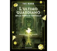 Libri The Mark - L' Ultimo Guardiano Della Terra Di Cristallo. Un'avventura Ispi
