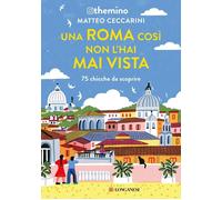 Libri Themino - Una Roma Cosi Non L'hai Mai Vista. 75 Chicche Nella Capitale