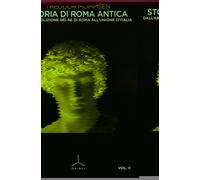 Storia di Roma antica. Dall'abolizione dei re di Roma all'unione d'Italia (Vol. 2)