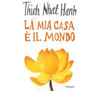 Libri Thich Nhat Hanh - La mia casa è il mondo - 2020 (Saggi)