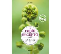 Libri Thoby Jean - Il Canto Segreto Delle Piante. Vibrazioni Ed Emozioni Vegetal