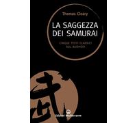 Libri Thomas Cleary - La Saggezza Dei Samurai. Cinque Testi Classici Sul Bushido