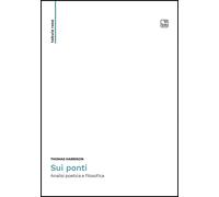 Libri Thomas Harrison - Sui Ponti. Un'analisi Poetica E Filosofica