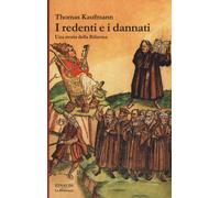 Libri Thomas Kaufmann - I Redenti E I Dannati. Una Storia Della Riforma