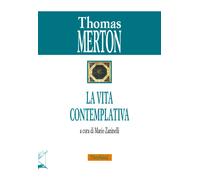 Libri Thomas Merton - La vita contemplativa - 2017
