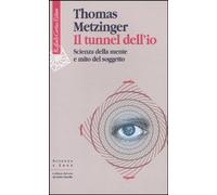 Libri Thomas Metzinger - Il Tunnel Dell'io. Scienza Della Mente E Mito Del Sogge