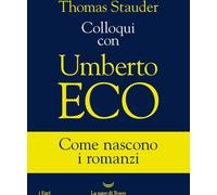 Libri Thomas Stauder - Colloqui Con Umberto Eco. Come Nascono I Romanzi