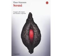 Libri Thor Hanson - Semi. Viaggio All'origine Del Mondo Vegetale