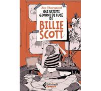 Libri Thorogood Zoe - Gli Ultimi Giorni Di Luce Di Billie Scott