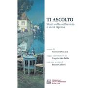 Libri Ti Ascolto. Studi Sulla Sofferenza E Sulla Ripresa
