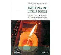Libri Tiberio Snaidero - Insegnare L'italia Di Oggi. Guida A Una Didattica Dell'