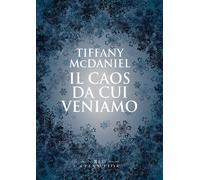 Libri Tiffany McDaniel - Il Caos Da Cui Veniamo