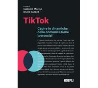 Libri Tiktok. Capire Le Dinamiche Della Comunicazione Ipersocial