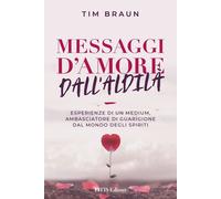Libri Tim Braun - Messaggi D'amore Dall'aldila