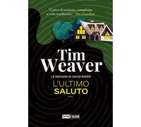 Libri Tim Weaver - L' Ultimo Saluto. Le Indagini Di David Raker #12